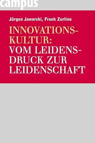 Beispielbild fr Innovationskultur: Vom Leidensdruck zur Leidenschaft: Wie Top-Unternehmen ihre Organisation mobilisieren zum Verkauf von medimops