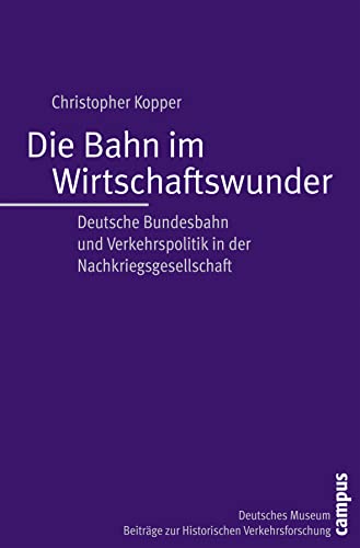 9783593383286: Die Bahn im Wirtschaftswunder: Deutsche Bundesbahn und Verkehrspolitik in der Nachkriegsgesellschaft
