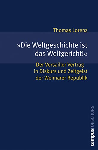 9783593383323: Die Weltgeschichte ist das Weltgericht!: Der Versailler Vertrag in Diskurs und Zeitgeist der Weimarer Republik