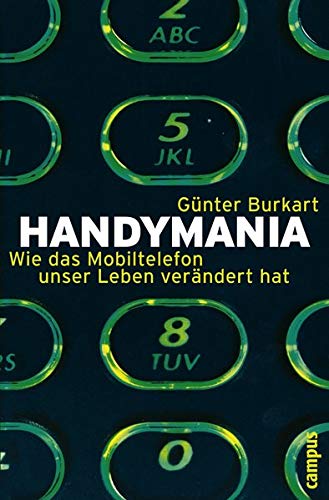 Handymania: Wie das Mobiltelefon unser Leben verändert hat - Burkart, Günter