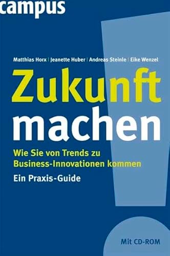 Stock image for Zukunft machen: Wie Sie von Trends zu Business-Innovationen kommen. Ein Praxis-Guide for sale by medimops