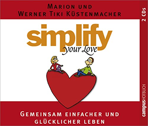 Simplify your love: Gemeinsam einfacher und glücklicher leben - Küstenmacher, Marion, Küstenmacher, Werner Tiki