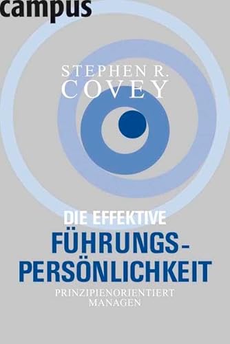 Die effektive Führungspersönlichkeit: Prinzipienorientiert managen - Covey, Stephen R. und Maria Beck