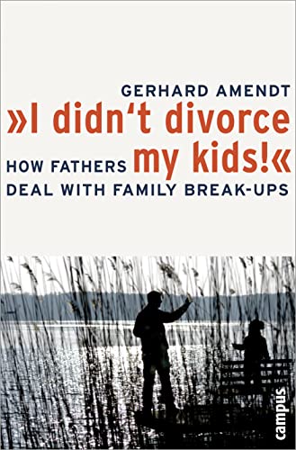 9783593385464: "I Didn't Divorce My Kids!": How Fathers Deal With Family Break-ups