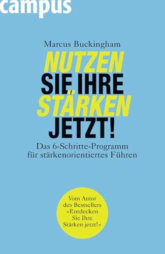 Nutzen Sie Ihre StÃ¤rken jetzt!: Das 6-Schritte-Programm fÃ¼r stÃ¤rkenorientiertes FÃ¼hren (9783593385501) by Marcus Buckingham