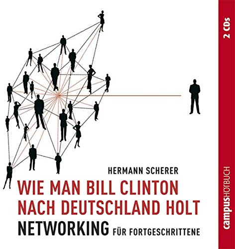 9783593385570: Wie man Bill Clinton nach Deutschland holt: Networking fr Fortgeschrittene