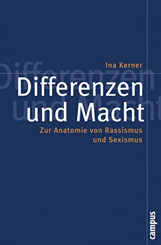 Differenzen und Macht: Zur Anatomie von Rassismus und Sexismus (Politik der Geschlechterverhältnisse) - Ina Kerner