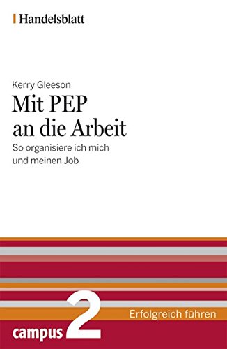 Stock image for Mit PEP an die Arbeit - Handelsblatt: So organisiere ich mich und meinen Job (Handelsblatt - Erfolgreich fhren). for sale by INGARDIO