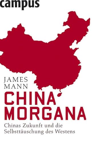 9783593386263: China Morgana. Chinas Zukunft und die Selbsttuschung des Westens