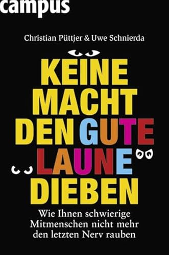 Beispielbild fr Keine Macht den Gute-Laune-Dieben: Wie Ihnen schwierige Mitmenschen nicht mehr den letzten Nerv rauben zum Verkauf von medimops