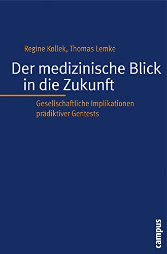 Der medizinische Blick in die Zukunft: Gesellschaftliche Implikationen prÃ¤diktiver Gentests (9783593387765) by Kollek, Regine; Lemke, Thomas