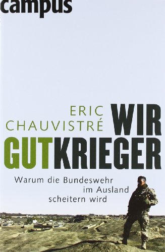 9783593387888: Wir Gutkrieger: Warum die Bundeswehr im Ausland scheitern wird