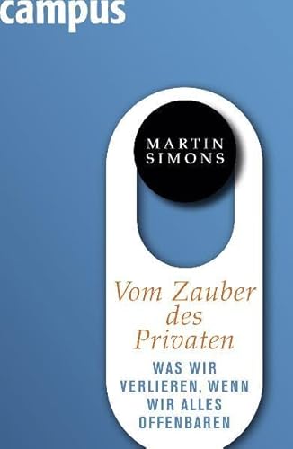 Beispielbild fr Vom Zauber des Privaten: Was wir verlieren, wenn wir alles offenbaren zum Verkauf von medimops