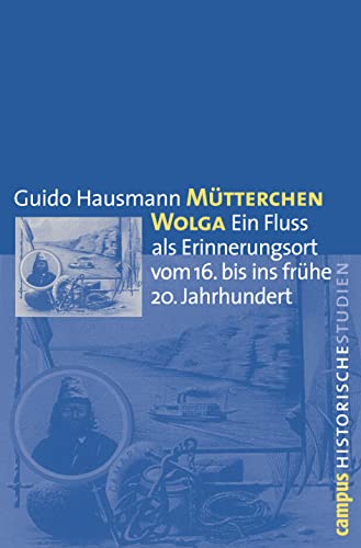 Stock image for Mtterchen Wolga: Ein Fluss Als Erinnerungsort Vom 16. Bis Ins Frhe 20. Jahrhundert for sale by Revaluation Books