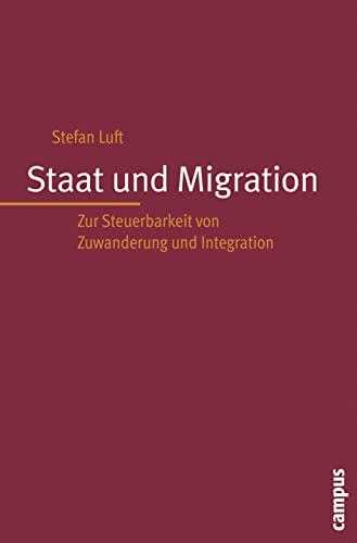 Beispielbild fr Staat und Migration: Zur Steuerbarkeit von Zuwanderung und Integration zum Verkauf von medimops