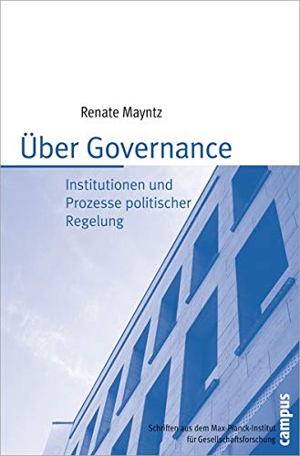 Über Governance: Institutionen und Prozesse politischer Regelung (Schriften aus dem MPI für Gesellschaftsforschung, 62) : - Mayntz, Renate
