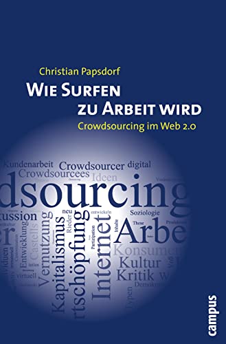 Wie Surfen zu Arbeit wird : Crowdsourcing im Web 2.0. Diplomarbeit - Christian Papsdorf