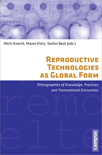 9783593391007: Reproductive Technologies as Global Form: Ethnographies of Knowledge, Practices, and Transnational Encounters (Eigene Und Fremde Welten)
