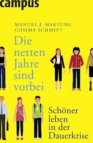 Die netten Jahre sind vorbei. Schöner leben in der Dauerkrise. - Hartung, Manuel J.; Schmitt, Cosima