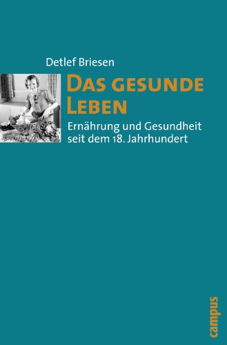 Das Gesunde Leben: Ernährung Und Gesundheit Seit Dem 18. Jahrhundert - Briesen, Detlef; Briesen, Detlef