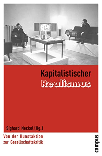 Kapitalistischer Realismus: Von der Kunstaktion zur Gesellschaftskritik (9783593391823) by Sighard Neckel