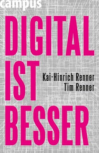 DIGITAL IST BESSER: Warum das Abendland auch durch das Internet nicht untergehen wird [Hardcover] Renner, Kai-Hinrich and Renner, Tim - Renner, Kai-Hinrich; Renner, Tim