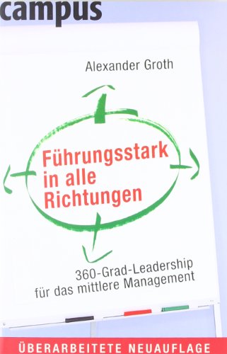 Führungsstark in alle Richtungen: 360-Grad-Leadership für das mittlere Management - Groth, Alexander