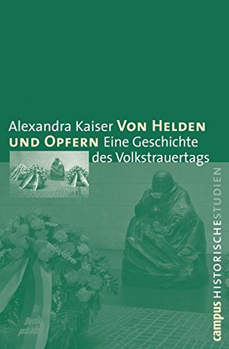 Stock image for Von Helden und Opfern: Eine Geschichte des Volkstrauertags (Campus Historische Studien) for sale by medimops