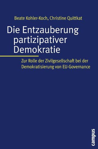 Stock image for Die Entzauberung partizipativer Demokratie: Zur Rolle der Zivilgesellschaft bei der Demokratisierung von EU-Governance for sale by WorldofBooks