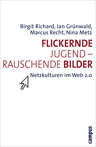 Beispielbild fr Flickernde Jugend - rauschende Bilder: Netzkulturen im Web 2.0 zum Verkauf von BuchZeichen-Versandhandel