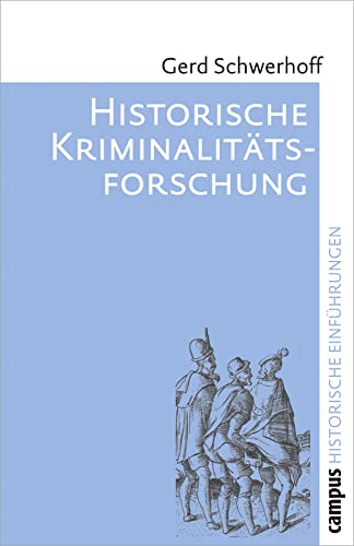 Historische Kriminalitätsforschung - Schwerhoff, Gerd