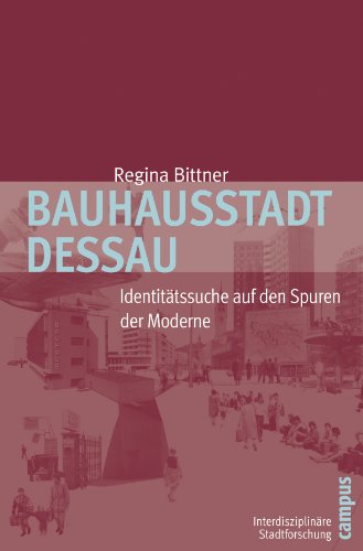 Stock image for Bauhausstadt Dessau: Identittssuche auf den Spuren der Moderne (Interdisziplinre Stadtforschung) for sale by medimops