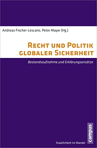 Recht und Politik globaler Sicherheit - Fischer-Lescano, Andreas|Fischer-Lescano, Andreas|Mayer, Peter|Albert, Mathias|Baumann, Rainer|Daase, Christopher|Deitelhoff, Nicole|Geis, Anna|Herschinger, Eva|Humrich, Christoph|Joachim, Jutta