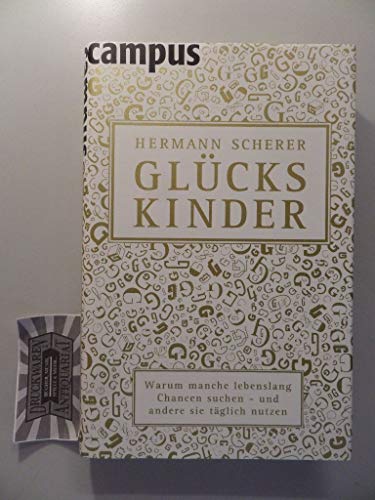 Glückskinder - Warum manche lebenslang Chancen suchen und andere sie täglich nutzen. - Scherer, Hermann