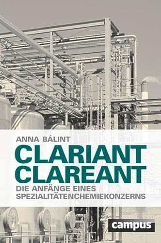 Imagen de archivo de Clariant clareant: Die Anfnge eines Spezialittenchemiekonzerns a la venta por medimops