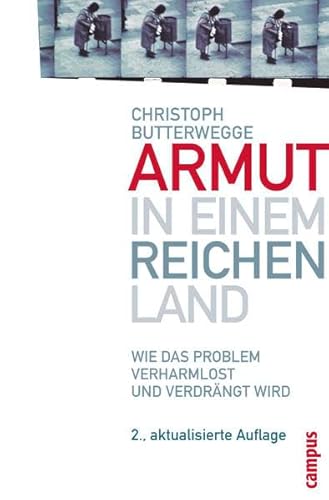 Armut in einem reichen Land: Wie das Problem verharmlost und verdrängt wird Wie das Problem verharmlost und verdrängt wird - Butterwegge, Christoph