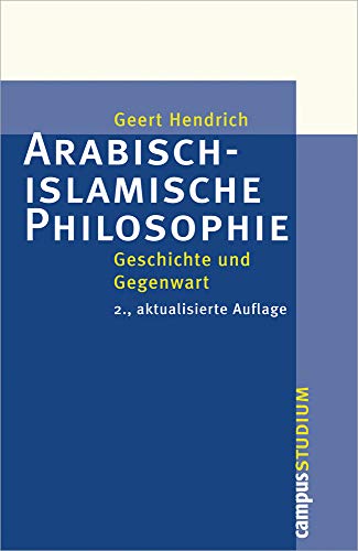 Arabisch-islamische Philosophie : Geschichte und Gegenwart - Geert Hendrich