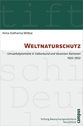 Stock image for Weltnaturschutz: Umweltdiplomatie in Vlkerbund und Vereinten Nationen 1920-1950 for sale by BuchZeichen-Versandhandel