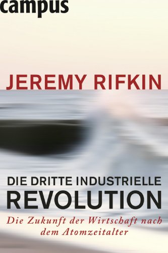 Beispielbild fr Die dritte industrielle Revolution : die Zukunft der Wirtschaft nach dem Atomzeitalter. Jeremy Rifkin. Aus dem Engl. von Bernhard Schmid zum Verkauf von BBB-Internetbuchantiquariat