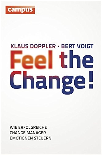 Stock image for Feel the Change!: Wie erfolgreiche Change Manager Emotionen steuern for sale by medimops
