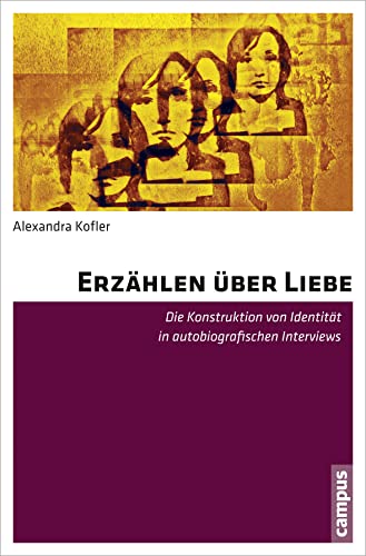 Stock image for Erzhlen ber Liebe: Die Konstruktion von Identitt in autobiografischen Interviews Kofler, Alexandra for sale by BcherExpressBerlin