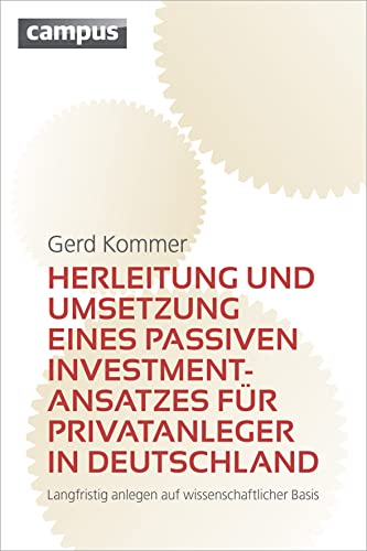 Stock image for Herleitung und Umsetzung eines passiven Investmentansatzes fr Privatanleger in Deutschland: Langfristig anlegen auf wissenschaftlicher Basis for sale by medimops