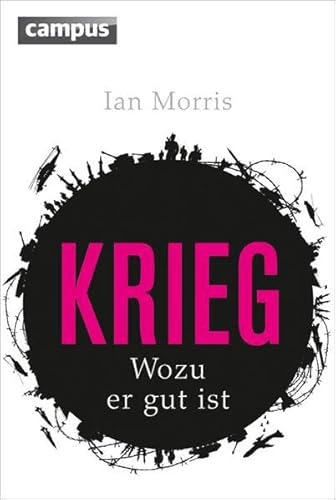 Krieg. Wozu er gut ist. - Morris, Ian,