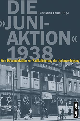 Die "Juni-Aktion" 1938. eine Dokumentation zur Radikalisierung der Judenverfolgung.