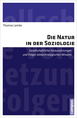 Die Natur in der Soziologie: Gesellschaftliche Voraussetzungen und Folgen biotechnologischen Wissens (9783593398624) by Lemke, Thomas