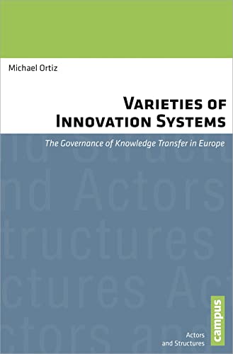 Varieties of Innovation Systems: The Governance of Knowledge Transfer in Europe (Volume 3) (Actors and Structures) (9783593398983) by Ortiz, Michael