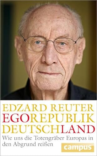 Egorepublik Deutschland Wie uns die Totengräber Europas in den Abgrund reißen - Reuter, Edzard