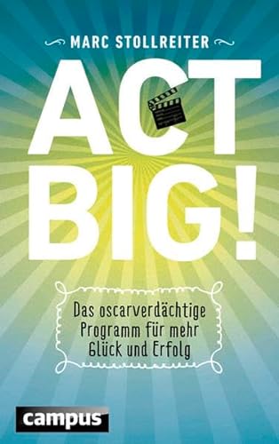 Beispielbild fr Act Big!: Das oscarverdchtige Programm fr mehr Glck und Erfolg zum Verkauf von medimops
