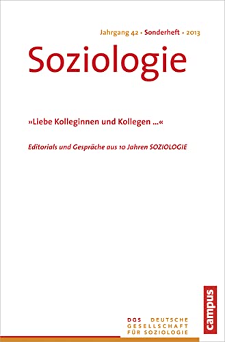 9783593500003: Soziologie Jg. 42 (2013) Sonderheft: Liebe Kolleginnen und Kollegen .... Editorials und Gesprche aus 10 Jahren Soziologie