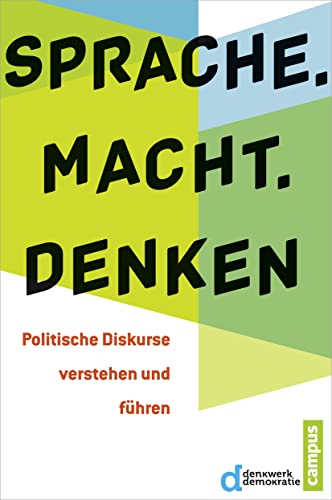 Sprache. Macht. Denken - Denkwerk Demokratie|Brosda, Carsten|Bührmann, Andrea D.|Bussemer, Thymian|Diermann, Melanie|Fahimi, Yasmin|Guggemos, Michael|Hoch, Thomas|Hönigsberger, Herbert|Kellermann, Christian